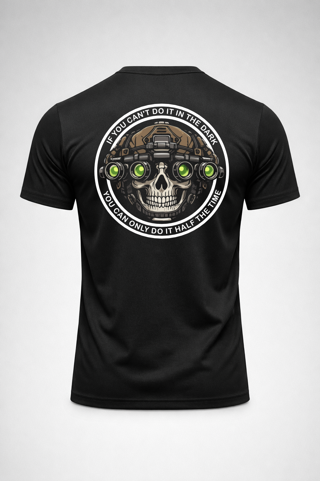 Black t-shirt back with skull wearing night vision goggles and circular text “If you can’t do it in the dark you can only do it half the time”